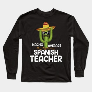 Cute Nacho Average Spanish Teacher Cinco De Mayo Cactus Long Sleeve T-Shirt